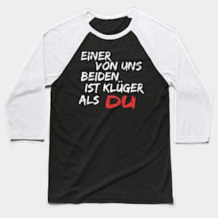 Einer Von Uns Beiden Ist Klüger Als Du Baseball T-Shirt